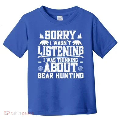 Thinking About Bear Hunting Bear Hunter Gift Toddler T-Shirt