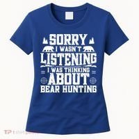 Thinking About Bear Hunting Bear Hunter Gift Women's T-Shirt thumb 0