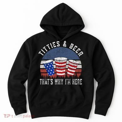 Titties And Beer ThatS Why IM Here Funny Beer Hoodie