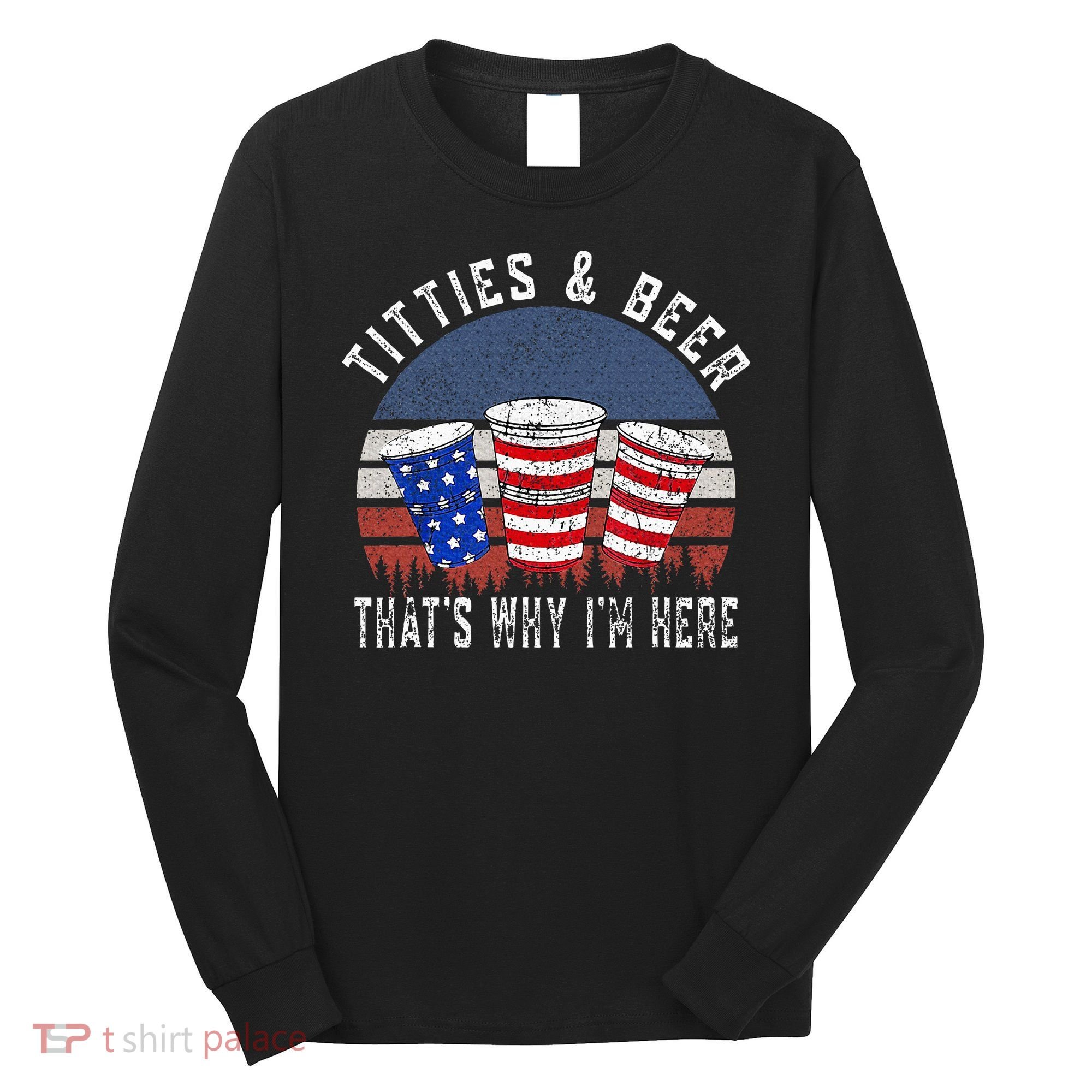 Titties And Beer ThatS Why IM Here Funny Beer Long Sleeve Shirt