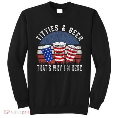Titties And Beer ThatS Why IM Here Funny Beer Sweatshirt