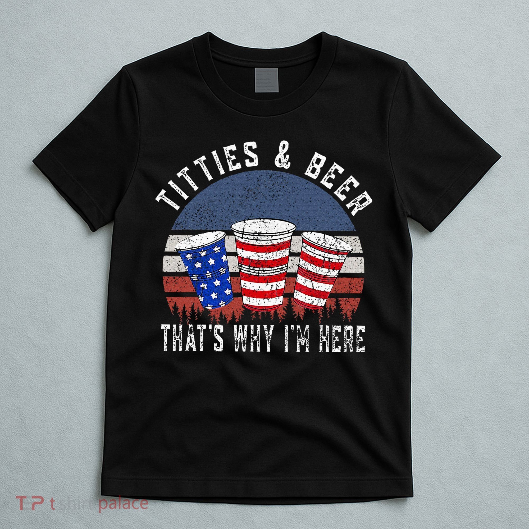 Titties And Beer ThatS Why IM Here Funny Beer T-Shirt