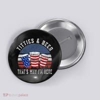Titties And Beer ThatS Why IM Here Funny Beer Button thumb 0