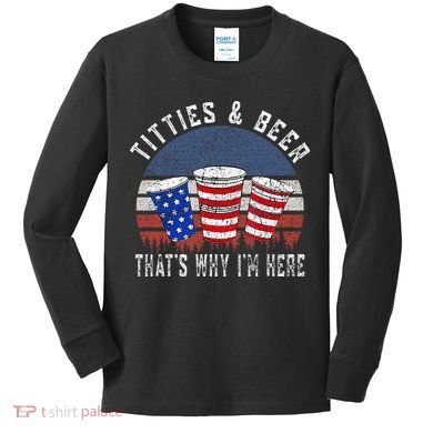 Titties And Beer ThatS Why IM Here Funny Beer Kids Long Sleeve Shirt