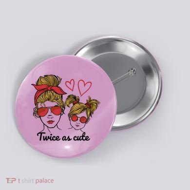 Twice As Cute Mom And Daughter Button