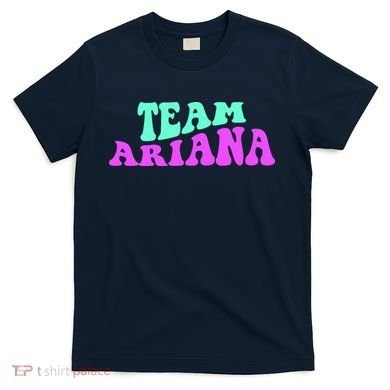 Team Ariana Cheer For Ariana, Show Support Be On T-Shirt