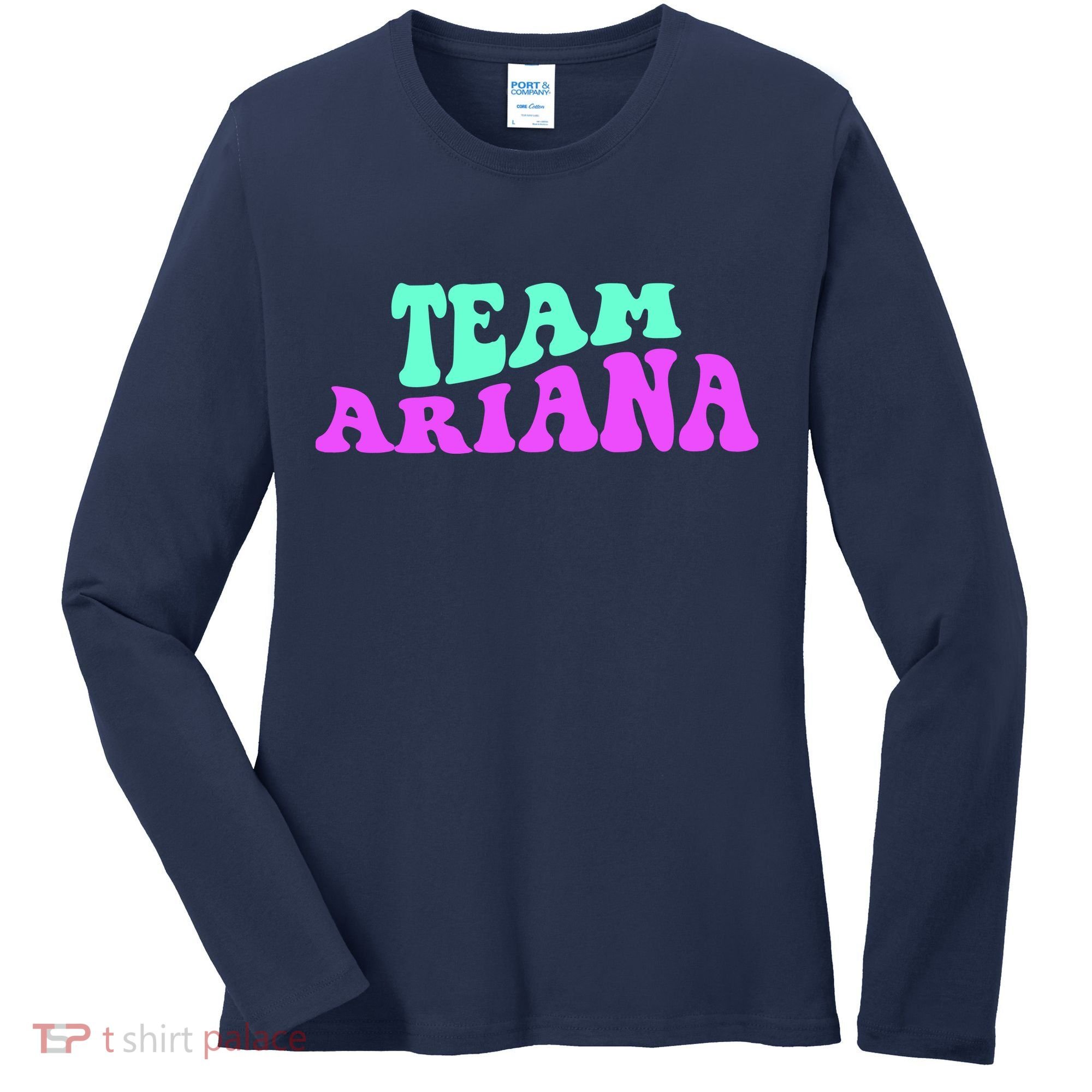 Team Ariana Cheer For Ariana, Show Support Be On Women's Long Sleeve Shirt