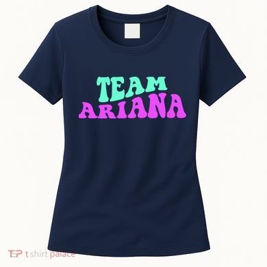 Team Ariana Cheer For Ariana, Show Support Be On Women's T-Shirt