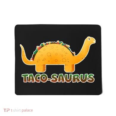 Taco-Saurus Mousepad
