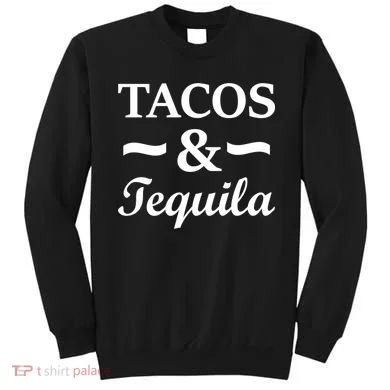 Tacos & Tequila Sweatshirt