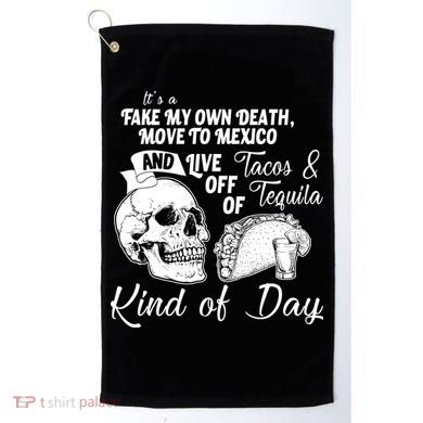 Tacos & Tequila Kind Of Day Golf Towel