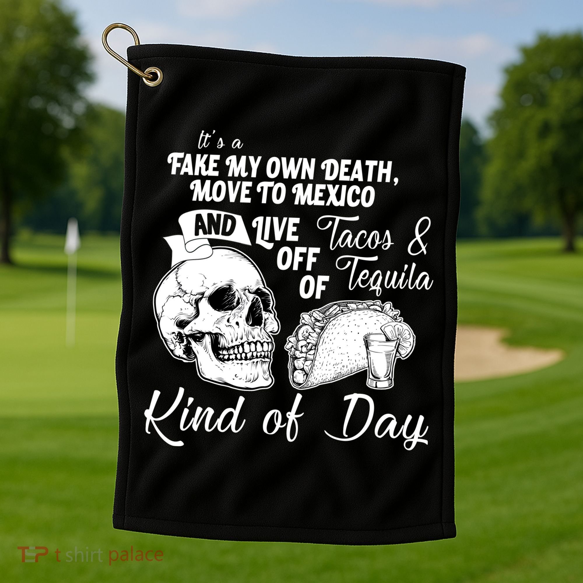 Tacos & Tequila Kind Of Day Golf Towel