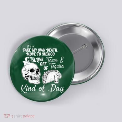 Tacos & Tequila Kind Of Day Button