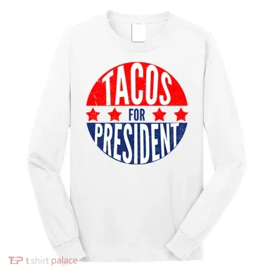 Tacos For President Long Sleeve Shirt