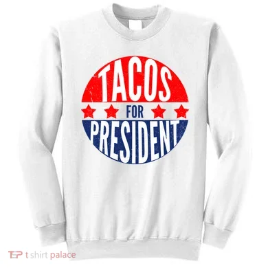 Tacos For President Sweatshirt