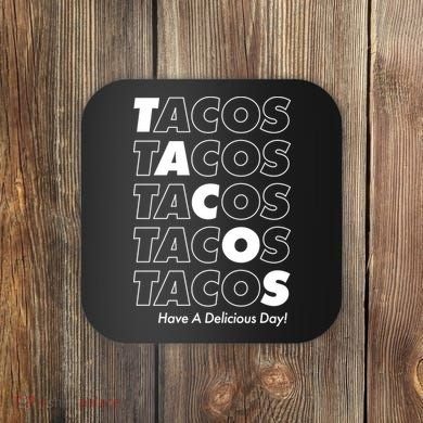 Tacos Tacos Tacos Have A Nice Day Coaster