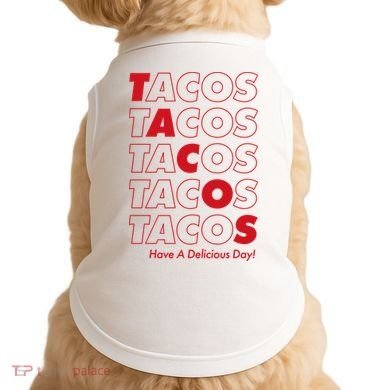 Tacos Tacos Tacos Have A Nice Day Doggie Tank