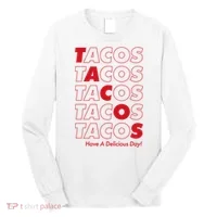 Tacos Tacos Tacos Have A Nice Day Long Sleeve Shirt thumb 0