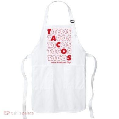 Tacos Tacos Tacos Have A Nice Day Apron