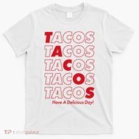 Tacos Tacos Tacos Have A Nice Day T-Shirt thumb 0