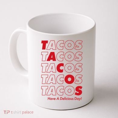 Tacos Tacos Tacos Have A Nice Day Coffee Mug