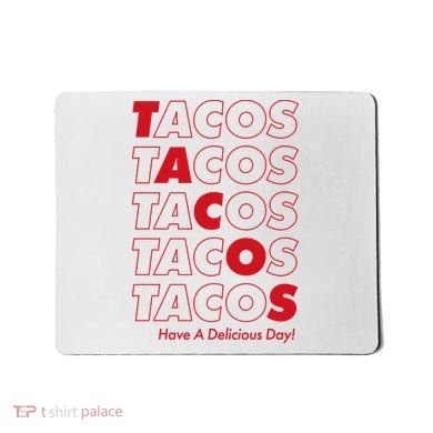 Tacos Tacos Tacos Have A Nice Day Mousepad