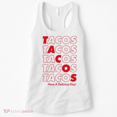 Tacos Tacos Tacos Have A Nice Day Women's Tank Top