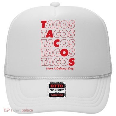 Tacos Tacos Tacos Have A Nice Day Hat