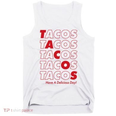 Tacos Tacos Tacos Have A Nice Day Tank Top