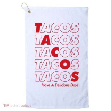 Tacos Tacos Tacos Have A Nice Day Golf Towel