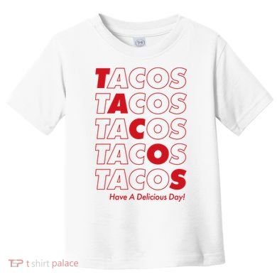 Tacos Tacos Tacos Have A Nice Day Toddler T-Shirt