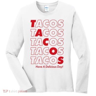 Tacos Tacos Tacos Have A Nice Day Women's Long Sleeve Shirt