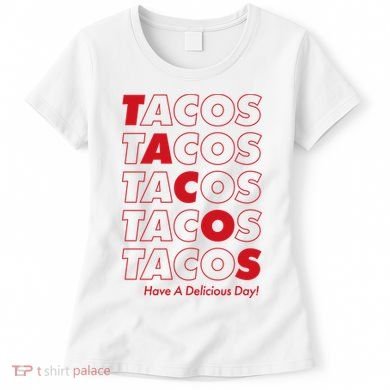 Tacos Tacos Tacos Have A Nice Day Women's T-Shirt