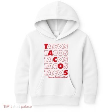 Tacos Tacos Tacos Have A Nice Day Kids Hoodie
