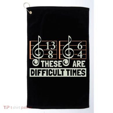 These Are Difficult Times For Music Lover Cool Gift Golf Towel