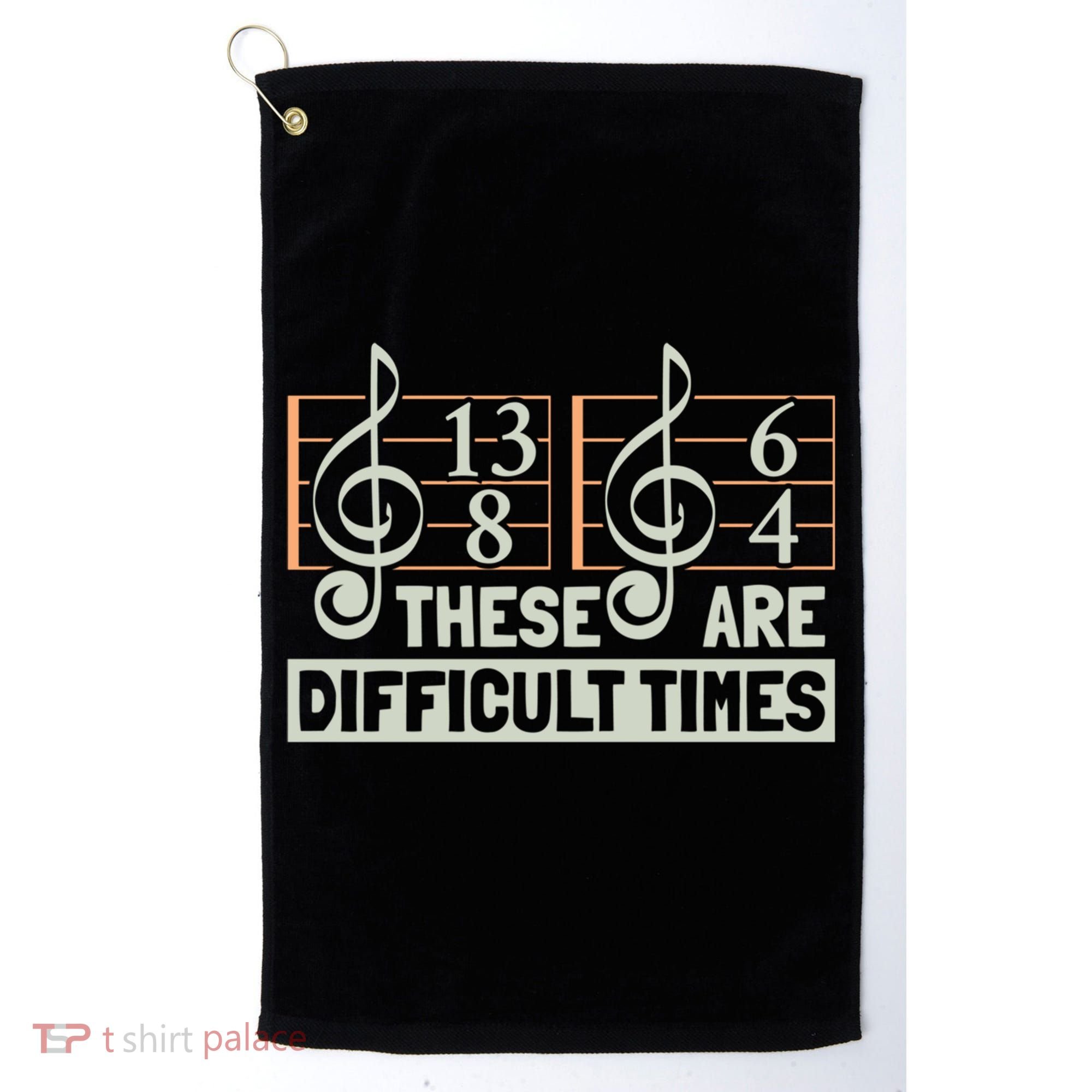 These Are Difficult Times For Music Lover Cool Gift Golf Towel