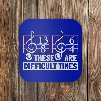 These Are Difficult Times For Music Lover Cool Gift Coaster