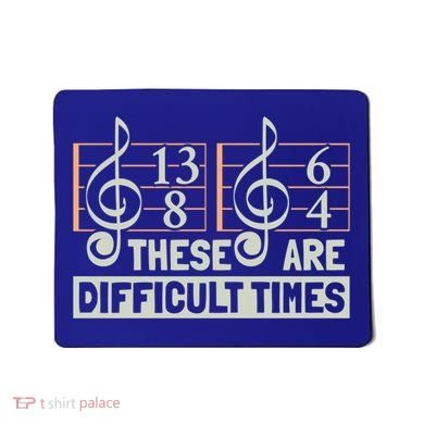 These Are Difficult Times For Music Lover Cool Gift Mousepad