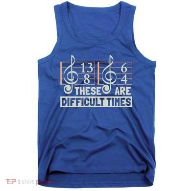 These Are Difficult Times For Music Lover Cool Gift Tank Top
