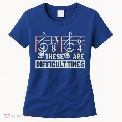 These Are Difficult Times For Music Lover Cool Gift Women's T-Shirt