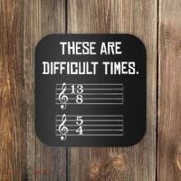 These Are Difficult Times Funny Music Coaster thumb 0