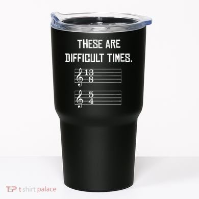 These Are Difficult Times Funny Music Tumbler