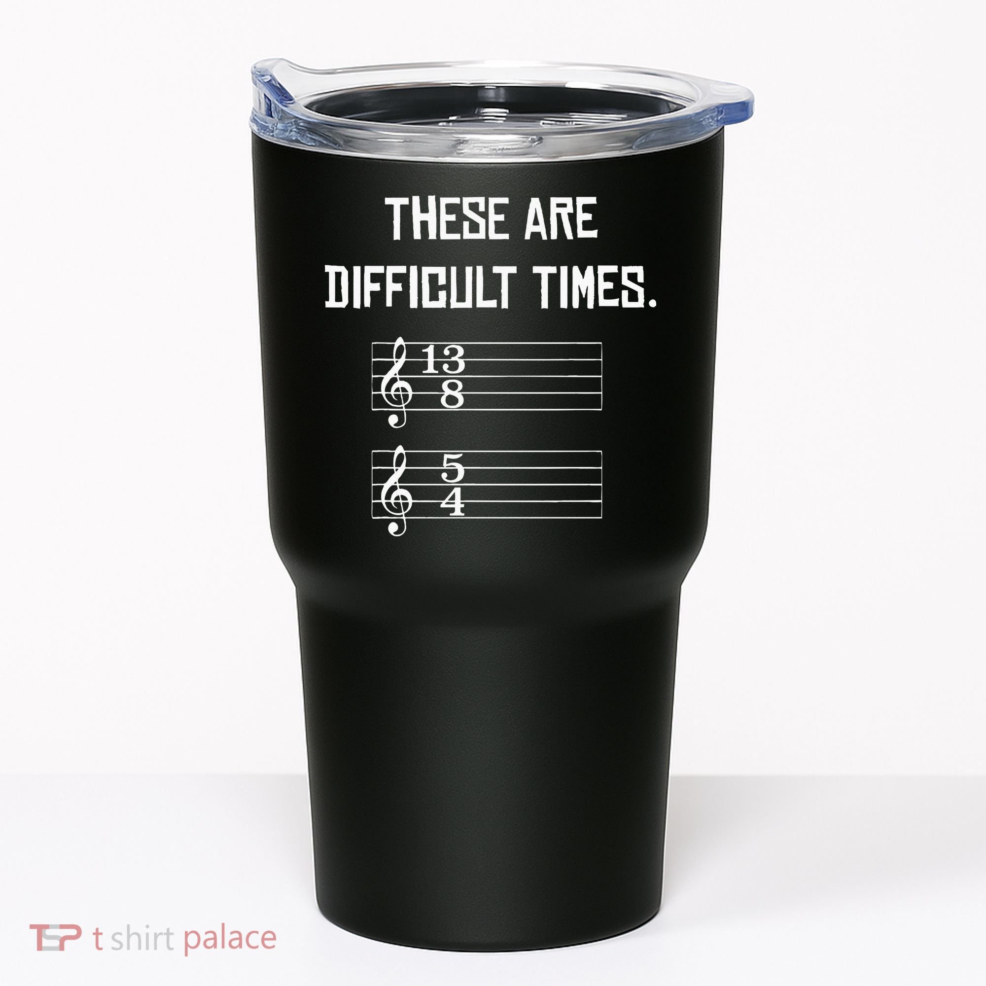 These Are Difficult Times Funny Music Tumbler