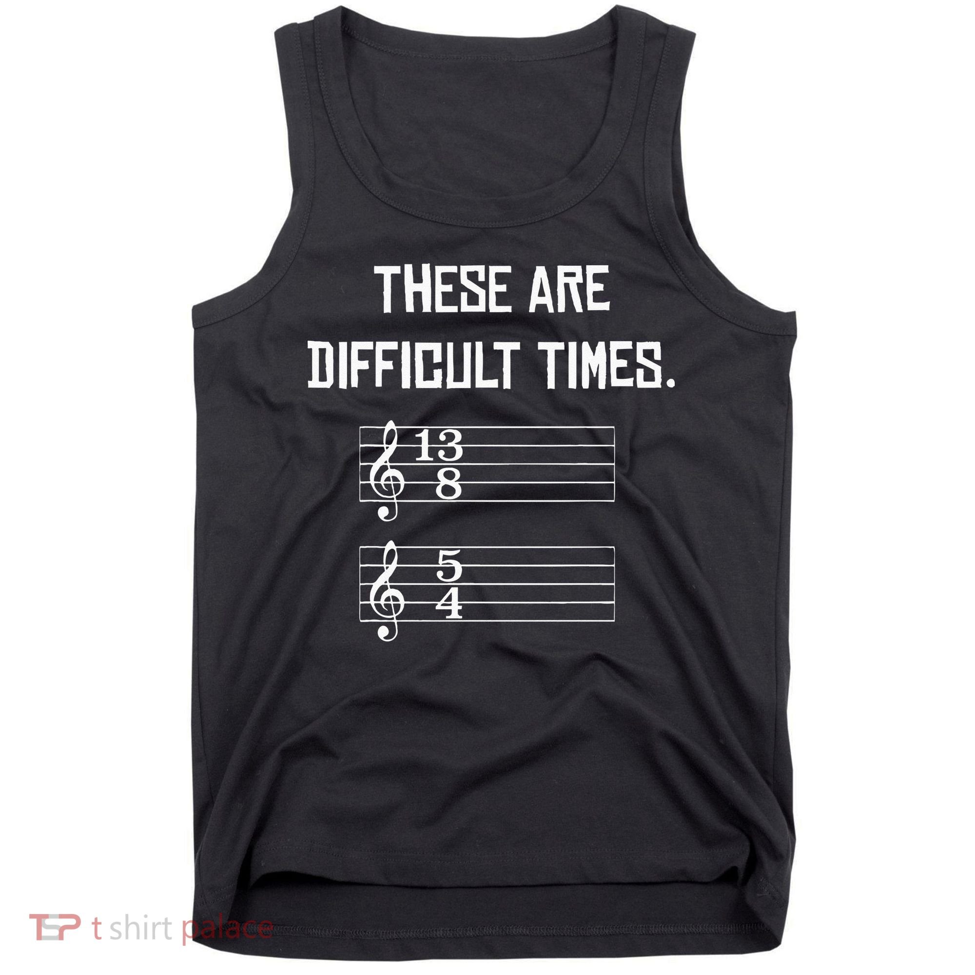 These Are Difficult Times Funny Music Tank Top