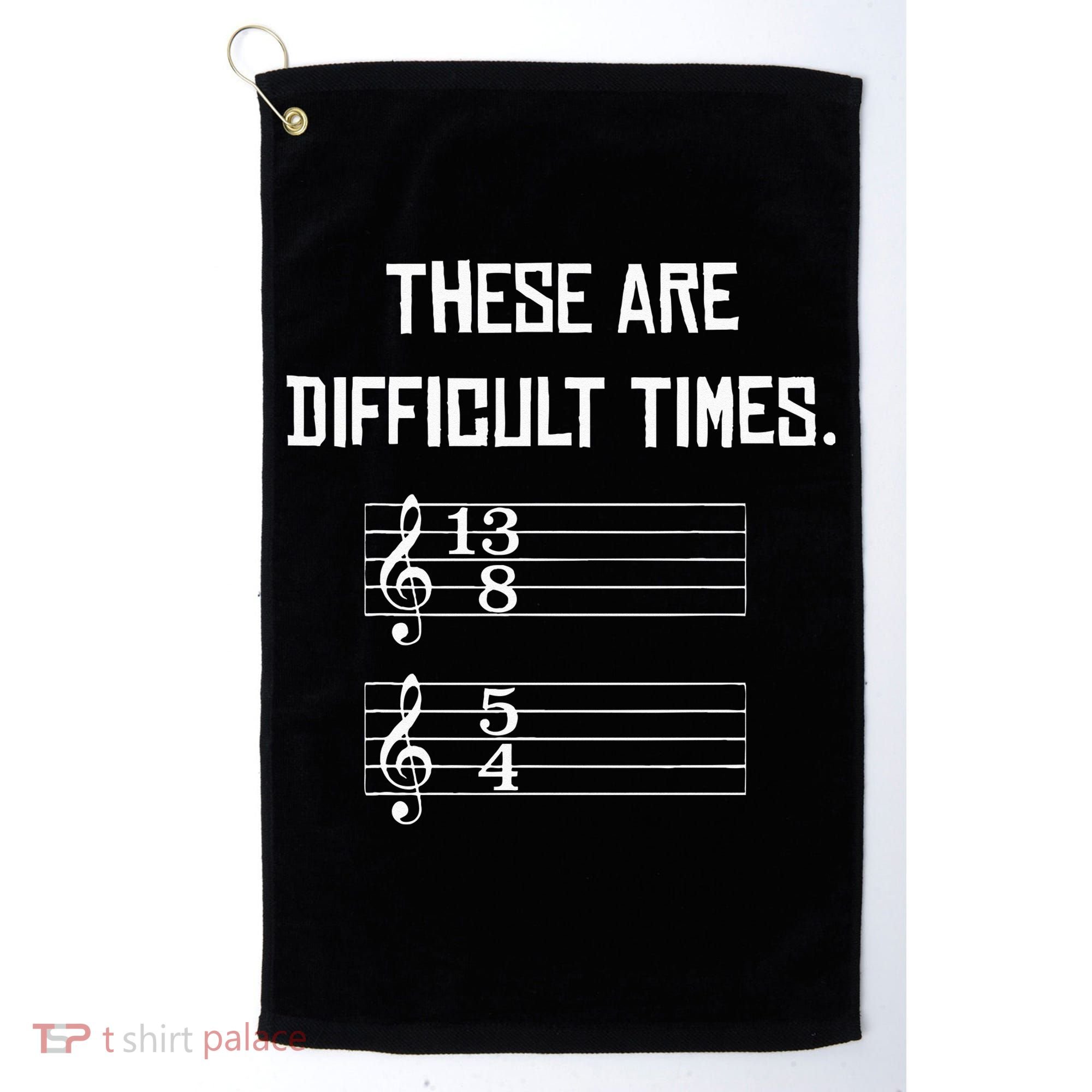 These Are Difficult Times Funny Music Golf Towel