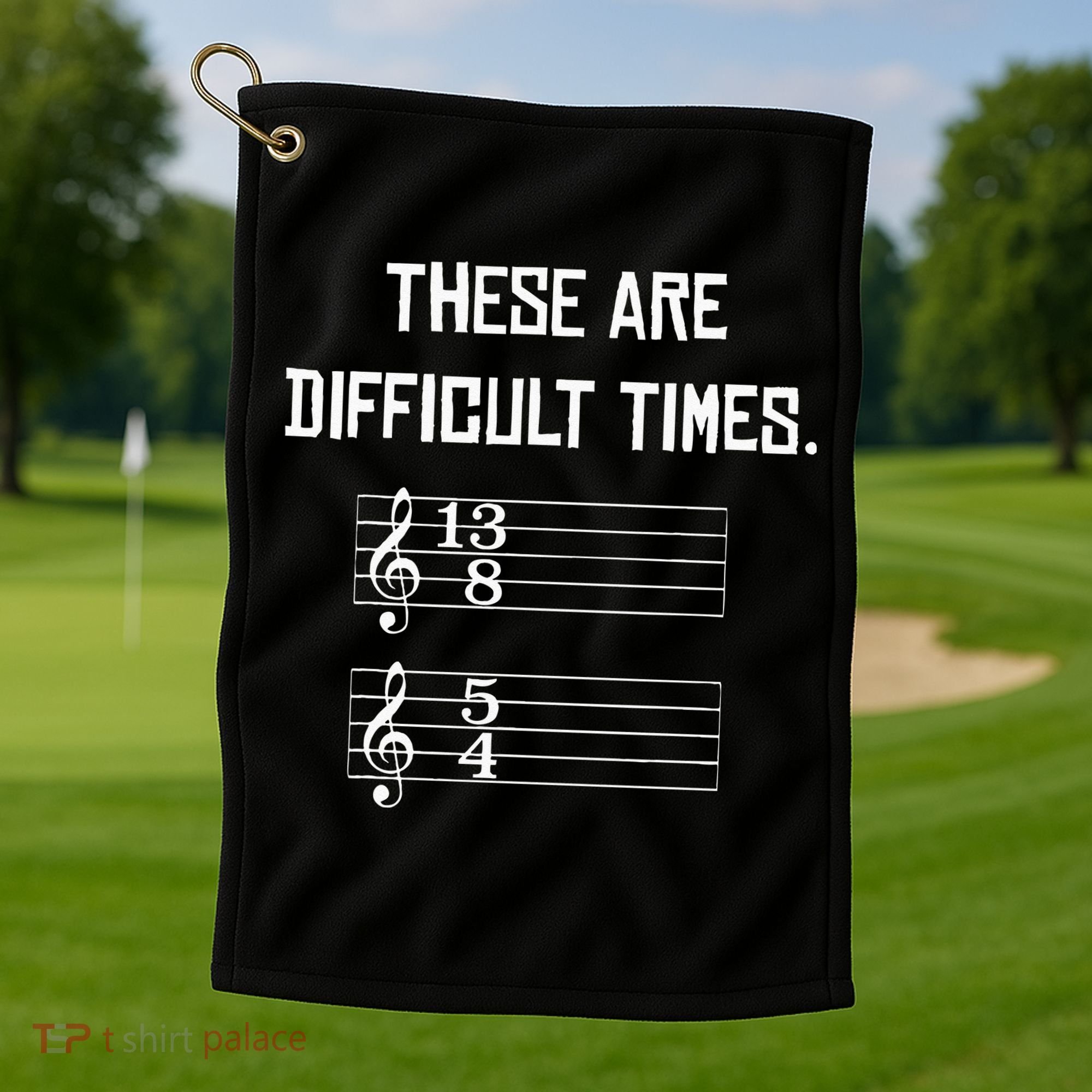 These Are Difficult Times Funny Music Golf Towel