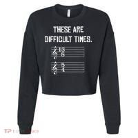 These Are Difficult Times Funny Music Cropped Pullover Crew thumb 0