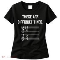These Are Difficult Times Funny Music Women's T-Shirt thumb 0