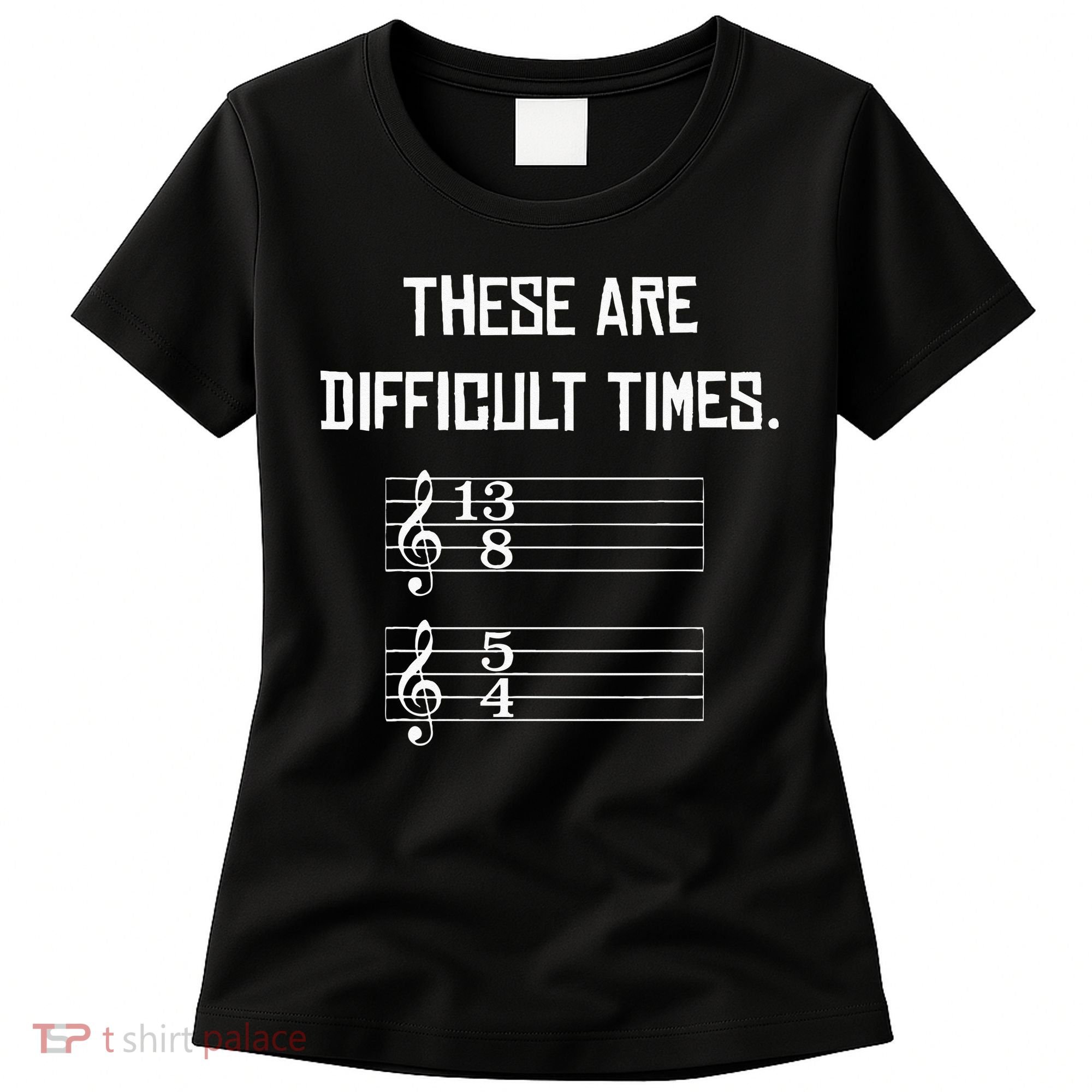 These Are Difficult Times Funny Music Women's T-Shirt