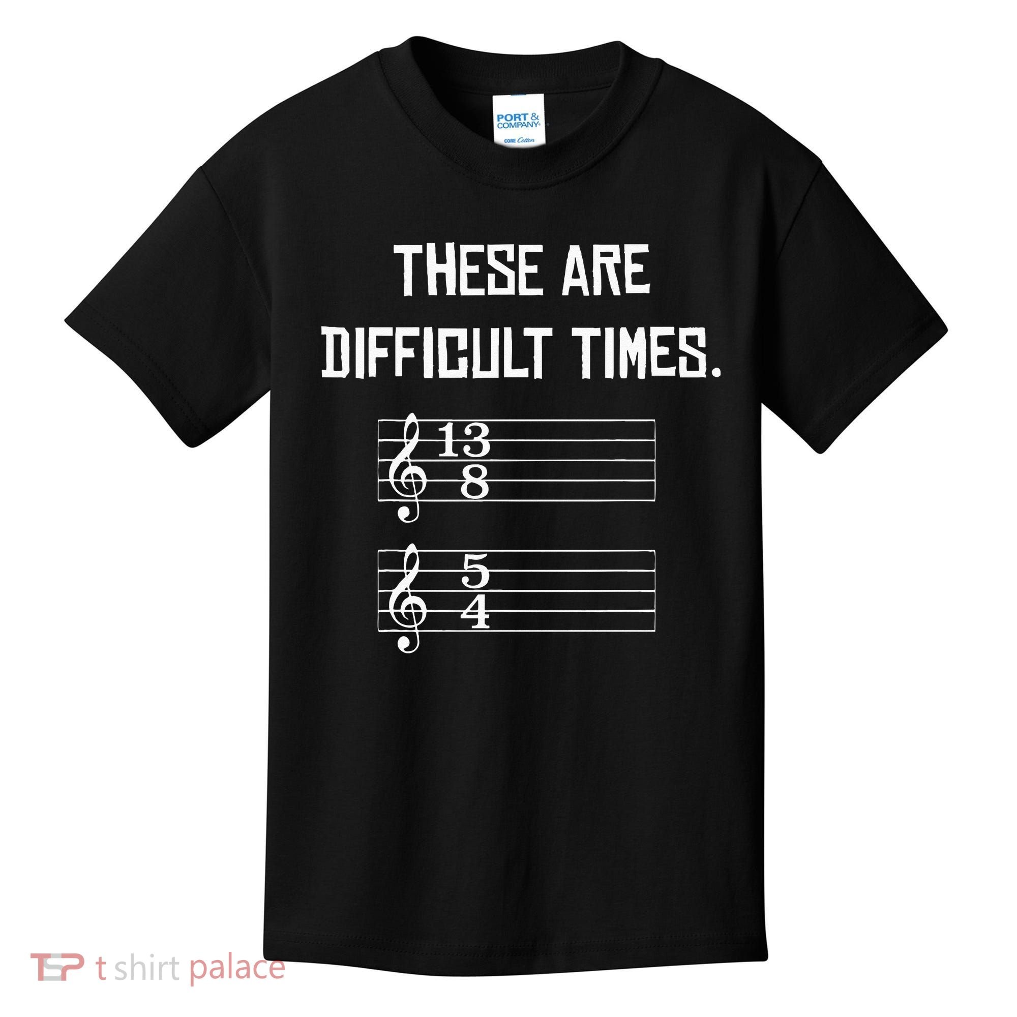 These Are Difficult Times Funny Music Kids T-Shirt